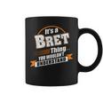 Its A Bret Thing You Wouldnt Understand Bret Named Coffee Mug