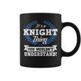 Its A Knight Thing You Wouldnt Understand Name Coffee Mug