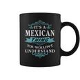 Its A Mexican Thing You Wouldnt Understand Mexican For Mexican Coffee Mug