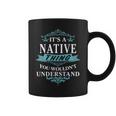Its A Native Thing You Wouldnt Understand Native For Native Coffee Mug