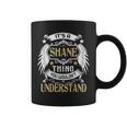 Its A Shane Thing You Wouldnt Understand Name Coffee Mug