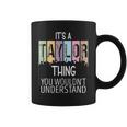 Its A Taylor Thing You Wouldnt Understand - Family Name Coffee Mug