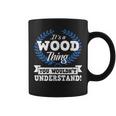 Its A Wood Thing You Wouldnt Understand Name Coffee Mug