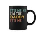 Its Me Hi Im The Daddy Its Me Funny For Daddy Dad Daddy Coffee Mug