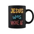 Jesus Was Woke Af Jesus Was Og Woke Sorry Christian Coffee Mug