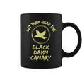 Let Them Hear The Black Damn Canary Coffee Mug