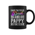 Mens I Have Two Titles Dad And Pappy Funny Pappy Coffee Mug