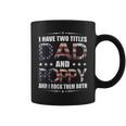 Mens I Have Two Titles Dad And Poppy Fathers Day Gift Coffee Mug