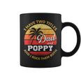 Mens I Have Two Titles Dad And Poppy Funny Fathers Day V2 Coffee Mug