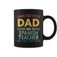 Mens I Have Two Titles Dad & Spanish Teacher Vintage Fathers Day Coffee Mug