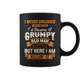 Mens I Never Dreamed That Id Become A Grumpy Old Man Grandpa V4 Coffee Mug