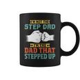 Mens Not The Step Dad Im The Dad That Stepped Up Coffee Mug