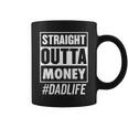 Mens Straight Outta Money Dad Life Funny Fathers Day Coffee Mug