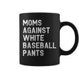 Moms Against White Baseball Pants - Funny Baseball Mom Coffee Mug