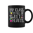 My Class Is Full Of Sweethearts Teacher Funny Valentines Day V2 Coffee Mug