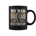 My Dad Take Care Hes An Electrician Fathers Day Coffee Mug