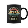 My Daddy Is 70 And Still Cool 70 Years Old Dad Birthday Coffee Mug