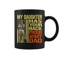My Daughter Has Your Back Military Proud Army Dad Gift Coffee Mug