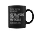 Person Behind Me Youre Amazing Beautiful Enough You Matter Coffee Mug