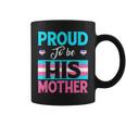 Proud To Be His Mother Transgender Support Lgbt Apparel Coffee Mug