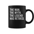 Retired The Man Myth Legend Has Retired Retirement Coffee Mug