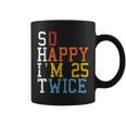 So Happy Im 25 Twice 50Th Birthday Funny 50 Years Old Bday Coffee Mug