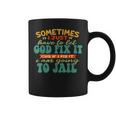 Sometimes I Just Have To Let God Fix It Cus Apparel Coffee Mug