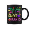 Teacher Valentines Day My Class Is Full Of Sweethearts V5 Coffee Mug