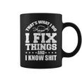 Thats What I Do I Fix Things And I Know Shit Funny Saying Coffee Mug