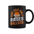 This Dad Only Raises Ballers Basketball Father Game Day Coffee Mug