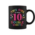 This Girl Is Now 10 Double Digits 10Th Birthday 10 Year Old Coffee Mug