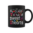 Valentine Day My Class Full Of Sweethearts Teacher Funny V5 Coffee Mug
