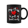 Valentine Day My Class Full Of Sweethearts Woman Teacher Coffee Mug