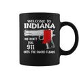 Welcome To Indiana We Dont Dial 911 Until The Smoke Clears Coffee Mug