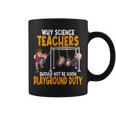 Why Science Teachers Should Not Be Given Playground Duty Coffee Mug