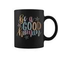 Womens Be A Good Human Kindness Positive Saying Kind Saying Coffee Mug