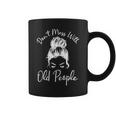 Womens Dont Mess With Old People Messy Bun Funny Old People Gags Coffee Mug