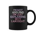 Womens Im Not Arguing Im Just Explaining Why I Am Right Funny Coffee Mug