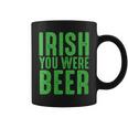 Womens Irish You Were Beer Funny St Patricks Day Coffee Mug