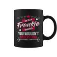 Womens Its A Frankie Thing You Wouldnt UnderstandGift Coffee Mug