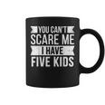 You Cant Scare Me I Have Five Kids Funny Joke Dad Vintage Coffee Mug