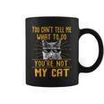 You Cant Tell Me What To Do - Funny Cat Lover Kitten Kitty Coffee Mug