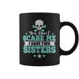 You Dont Scare Me I Have Two Sisters Coffee Mug