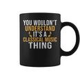 You Wouldnt Understand Its A Classical Music Thing Classical Coffee Mug