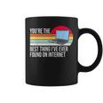 Youre The Best Thing Ive Ever Found On Internet Coffee Mug