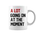 A Lot Going On At The Moment Coffee Mug