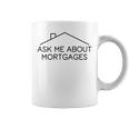 Ask Me About Mortgages - Real Estate Agent Coffee Mug