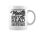 I Can Keep My Mouth Shut But You Can Read - Humorous Slogan Coffee Mug