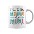 I Have Two Titles Mama & Mimi And I Rock Them Both Coffee Mug