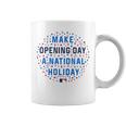 Make Opening Day A National HolidayCoffee Mug